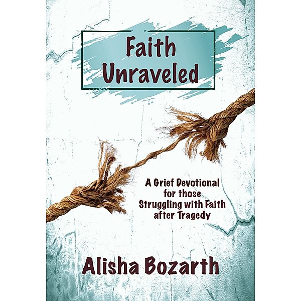 Faith Unraveled, Alisha Bozarth
