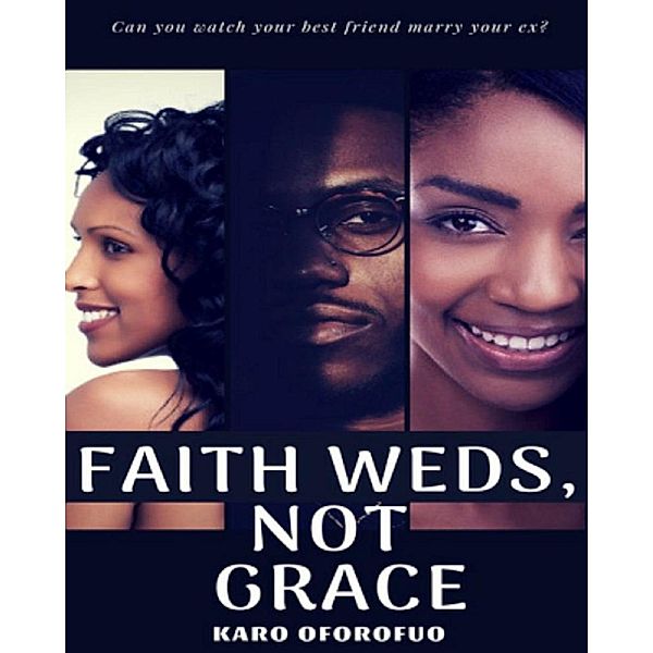 Faith Weds, Not Grace. Book 1, Karo Oforofuo