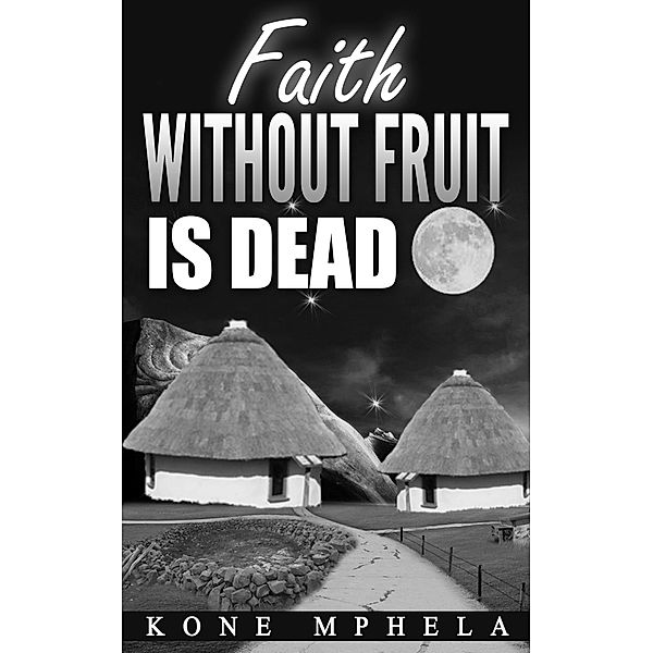 Faith Without Fruit Is Dead, Kone Mphela