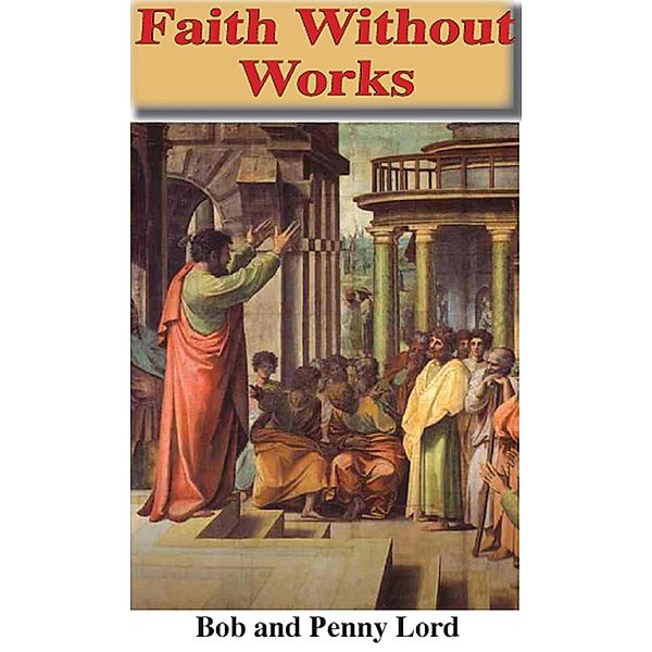 Faith Without Works / Journeys of Faith, Bob Lord