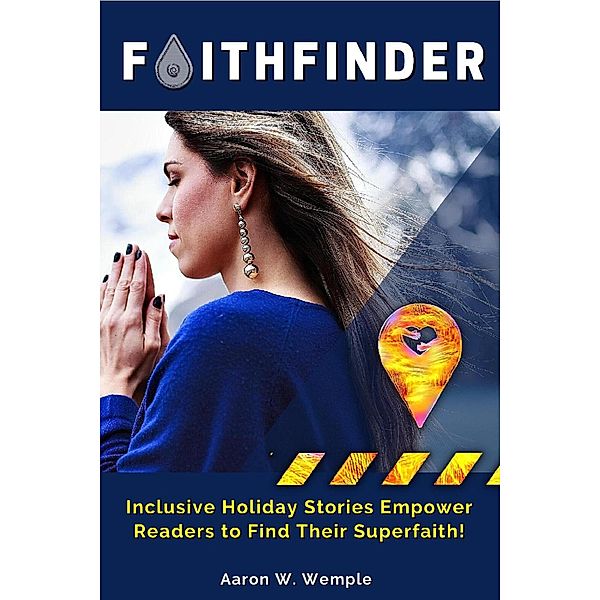 Faithfinder: Inclusive Holiday Stories Empower Readers to Find Their Superfaith! (Change the Game: One Simple New Deal Can Help Any Family Change Any Industry, #1) / Change the Game: One Simple New Deal Can Help Any Family Change Any Industry, Aaron Wemple