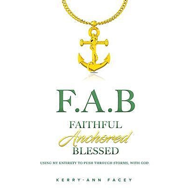 Faithful Anchored Blessed / Kerry-Ann Facey, Kerry-Ann Facey