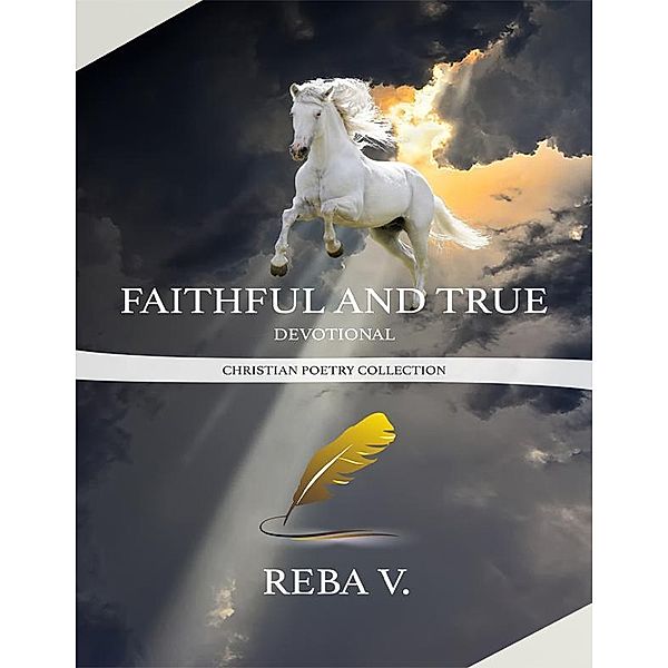 Faithful and True Devotional Christian Poetry Collection, Reba V.