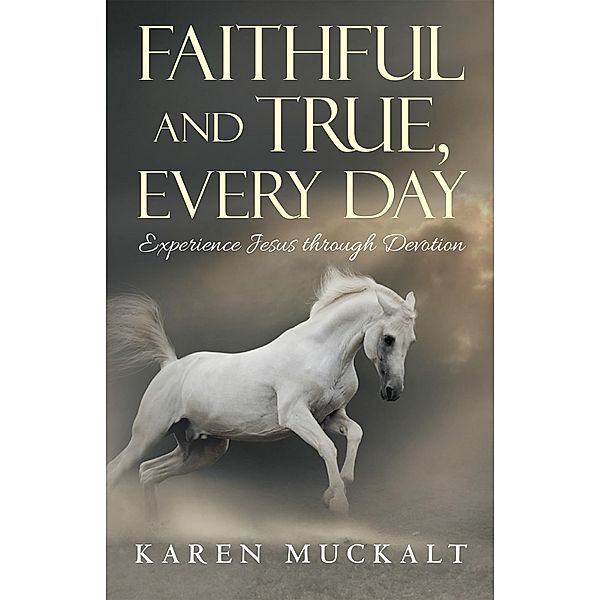 Faithful and True, Every Day, Karen Muckalt
