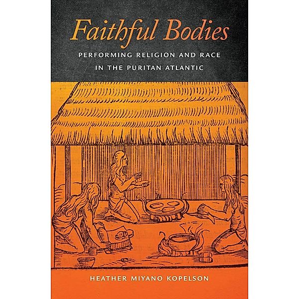 Faithful Bodies / Early American Places Bd.13, Heather Miyano Kopelson