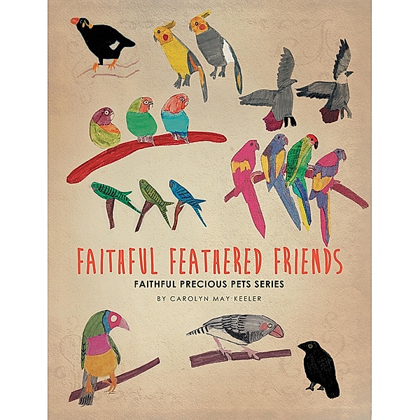 Faithful Feathered Friends, Carolyn M. Keeler