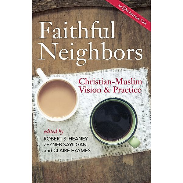 Faithful Neighbors, Robert S. Heaney, Zeyneb Sayilgan, Claire Haymes