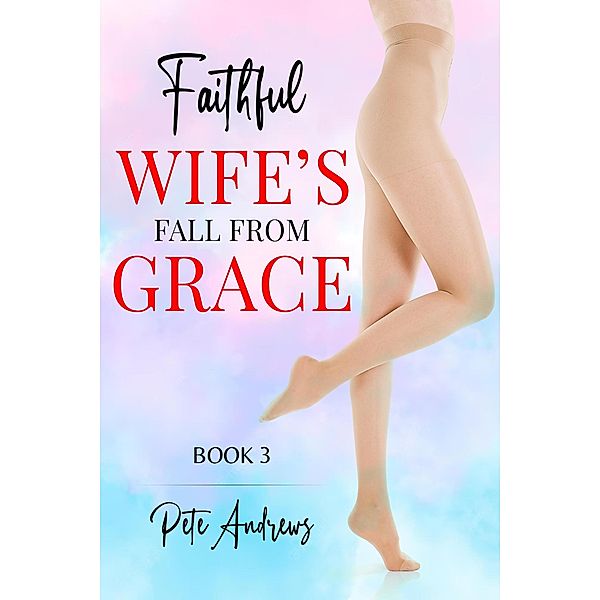 Faithful Wife's Fall From Grace Book 3 / Faithful Wife's Fall From Grace, Pete Andrews