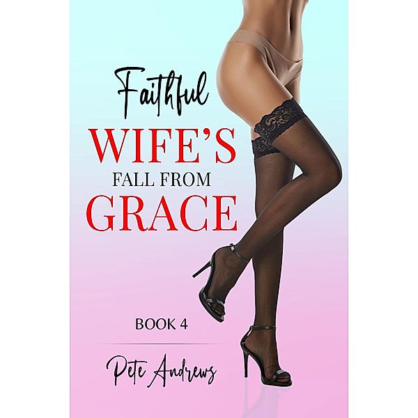 Faithful Wife's Fall From Grace Book 4 / Faithful Wife's Fall From Grace, Pete Andrews