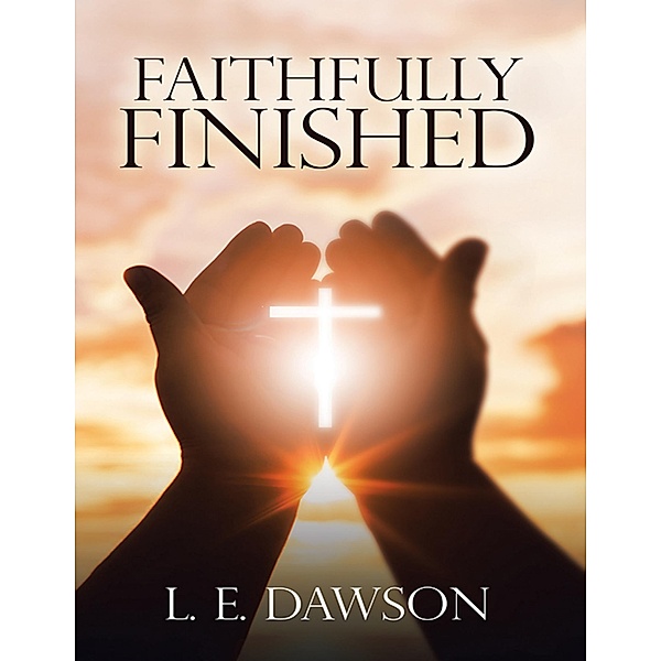 Faithfully Finished, L. E. Dawson