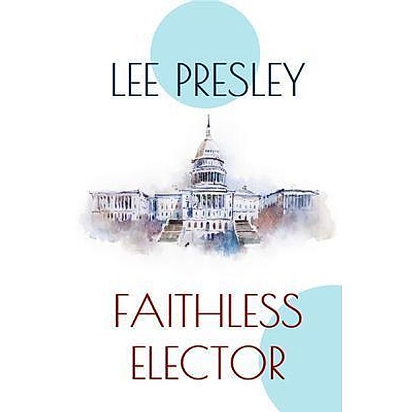 Faithless Elector / Electoral Carnage Bd.2, Lee Presley