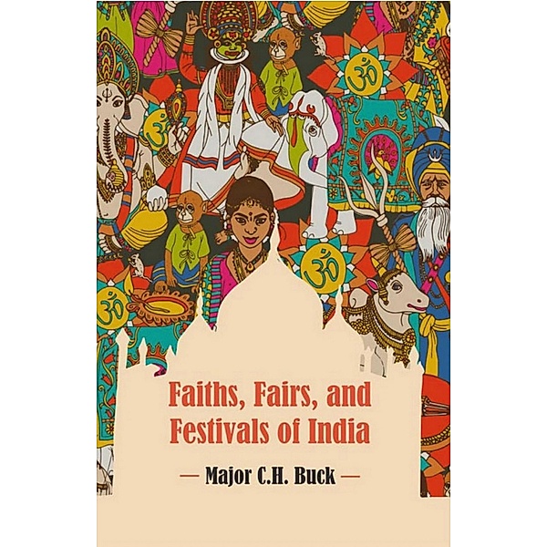 Faiths, Fairs, and Festivals of India, C. H. Buck