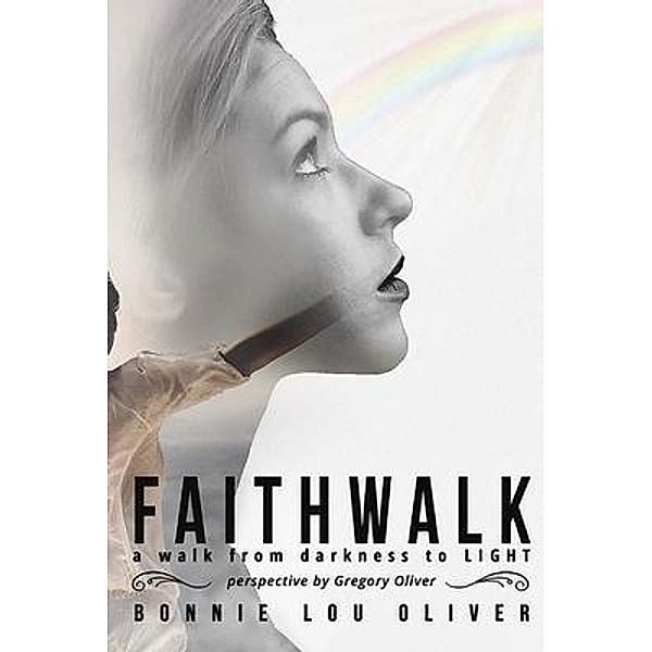 FAITHWALK, , A Walk from Darkness to the LIGHT / Bonnie Oliver Publishing, Bonnie Lou Oliver