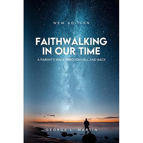 Faithwalking in our Time / BookTrail Publishing, George L Martin