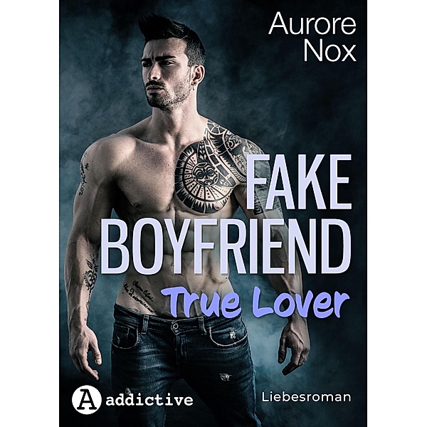 Fake Boyfriend, True Lover: Liebesroman, Aurore Nox