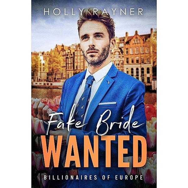 Fake Bride Wanted (Billionaires of Europe, #1) / Billionaires of Europe, Holly Rayner