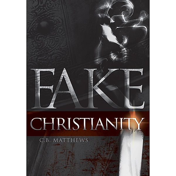 Fake Christianity, C.B. Matthews