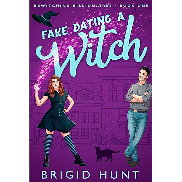 Fake Dating a Witch (Bewitching Billionaires, #1) / Bewitching Billionaires, Brigid Hunt