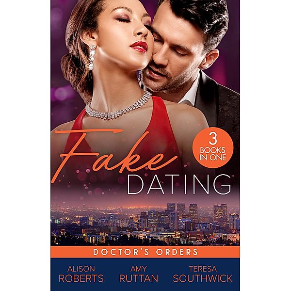 Fake Dating: Doctor's Orders, Alison Roberts, Amy Ruttan, Teresa Southwick