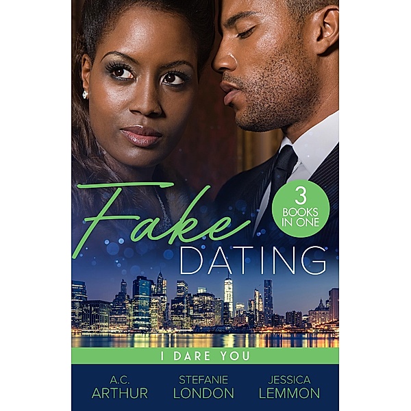 Fake Dating: I Dare You, A. C. Arthur, Stefanie London, Jessica Lemmon
