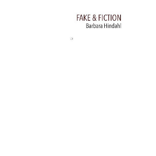 Fake & Fiction, Barbara Hindahl