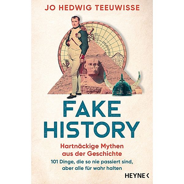 Fake History - Hartnäckige Mythen aus der Geschichte, Jo Hedwig Teeuwisse