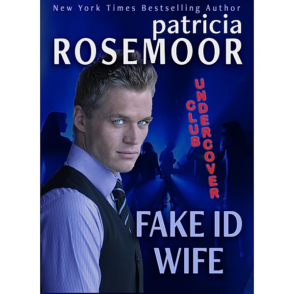 Fake ID Wife (CLUB UNDERCOVER, #1) / CLUB UNDERCOVER, Patricia Rosemoor