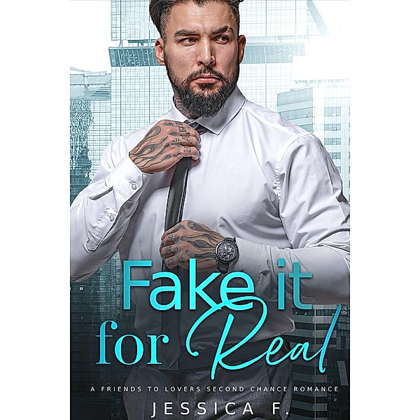 Fake it for Real: A Friends to Lovers Second Chance Romance (Accidental Love) / Accidental Love, Jessica F.