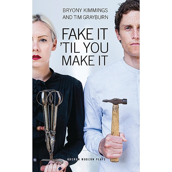 Fake It 'Til You Make It / Oberon Modern Plays, Bryony Kimmings, Tim Grayburn