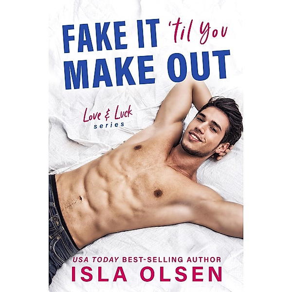 Fake it 'til You Make Out (Love & Luck, #1) / Love & Luck, Isla Olsen