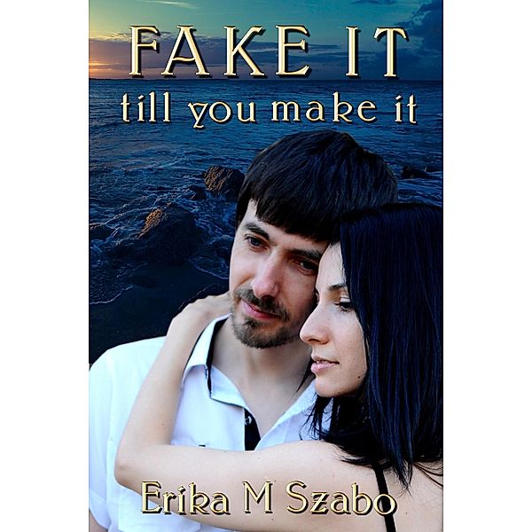 Fake It Till You Make It, Erika M Szabo