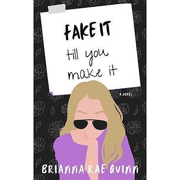 Fake It till You Make It / Brianna Rae Quinn, Brianna Rae Quinn