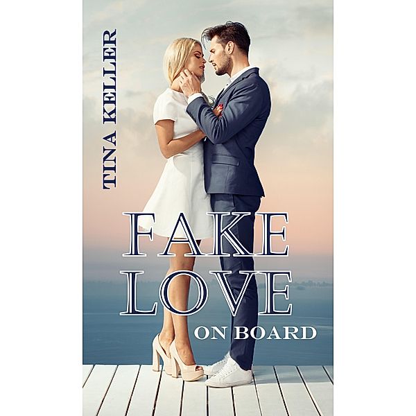 Fake Love on Board / Humorvolle Urlaubs- / Ostsee- / Liebesromane Bd.4, Tina Keller