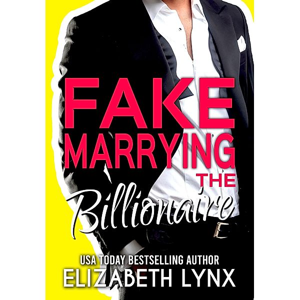 Fake Marrying the Billionaire (Blue Ridge Mountain Billionaires, #3) / Blue Ridge Mountain Billionaires, Elizabeth Lynx