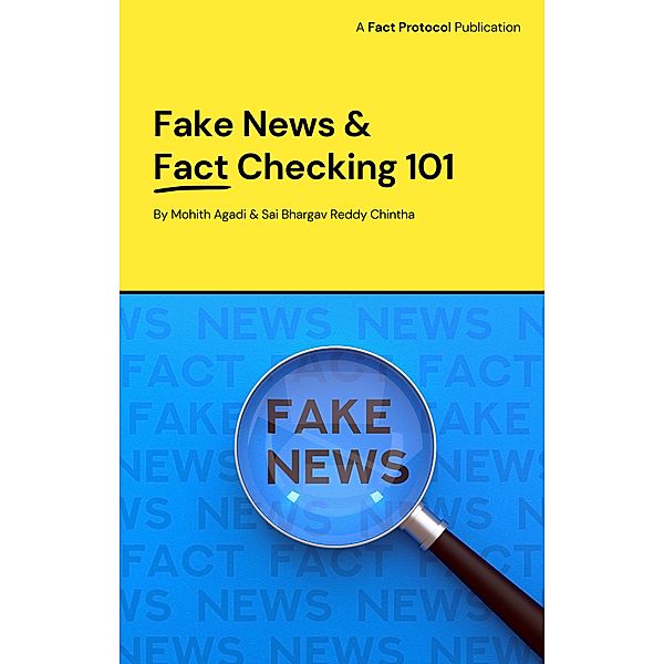 Fake News & Fact Checking 101 (Media Literacy 101, #1) / Media Literacy 101, Mohith Agadi, Sai Bhargav Reddy Chintha