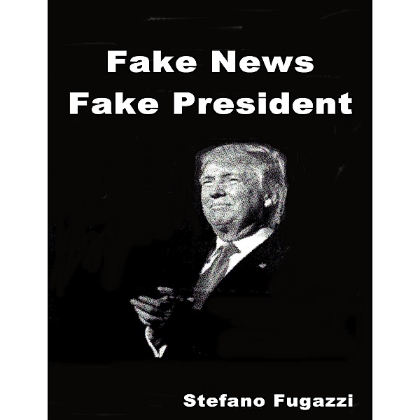 Fake News Fake President, Stefano Fugazzi