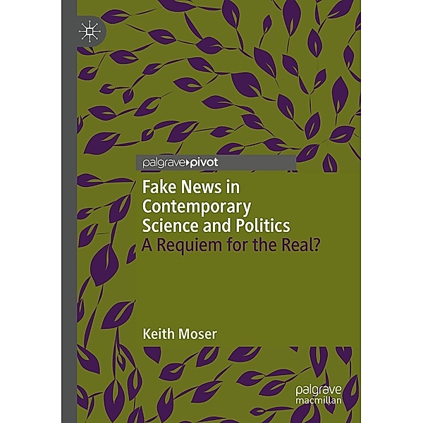 Fake News in Contemporary Science and Politics / Progress in Mathematics, Keith Moser