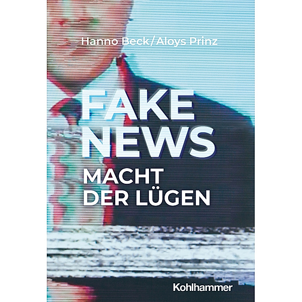 Fake News: Macht der Lügen, Hanno Beck, Aloys Prinz