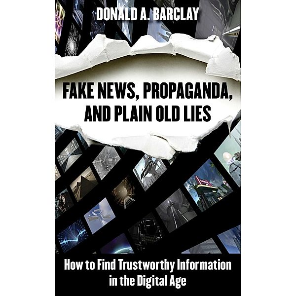 Fake News, Propaganda, and Plain Old Lies, Donald A. Barclay