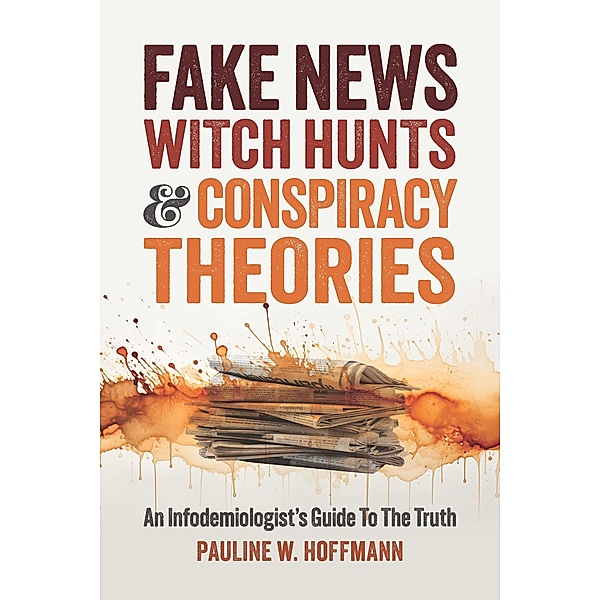 Fake News, Witch Hunts, and Conspiracy Theories, Pauline W. Hoffmann