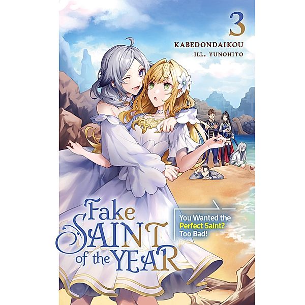 Fake Saint of the Year: You Wanted the Perfect Saint? Too Bad! Volume 3 / Fake Saint of the Year: You Wanted the Perfect Saint? Too Bad! Bd.3, Kabedondaikou