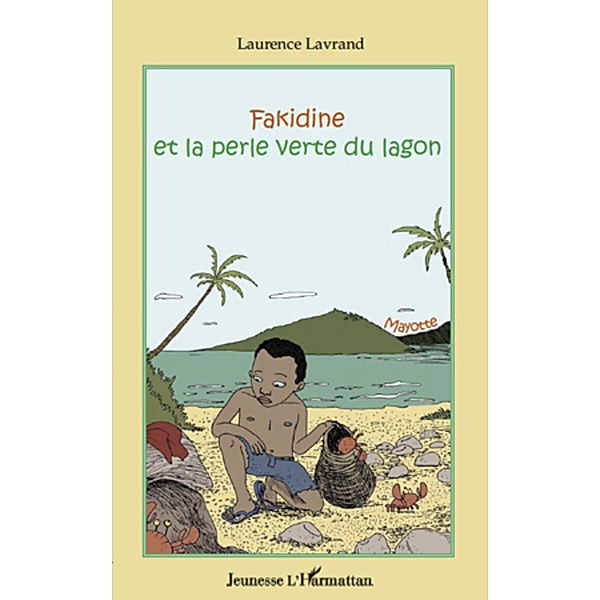 Fakidine et la perle verte dulagon / Harmattan, Laurence Lavrand Laurence Lavrand