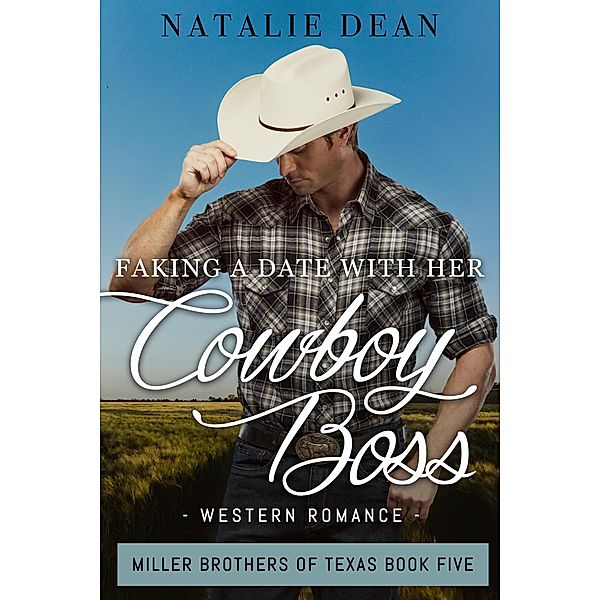 Faking a Date with Her Cowboy Boss (Miller Brothers of Texas, #5) / Miller Brothers of Texas, Natalie Dean