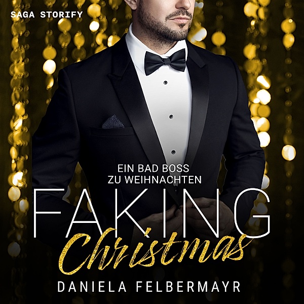 Faking Christmas - 2 - Faking Christmas 2: Ein Bad Boss zu Weihnachten, Daniela Felbermayr