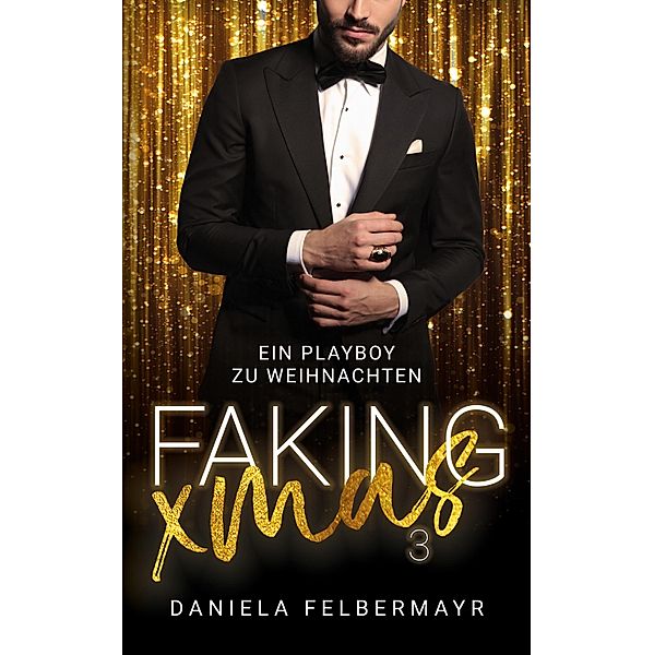 Faking Christmas 3 / Faking Christmas Bd.3, Daniela Felbermayr