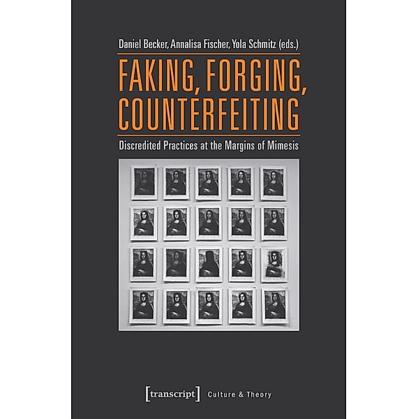 Faking, Forging, Counterfeiting / Edition Kulturwissenschaft Bd.128