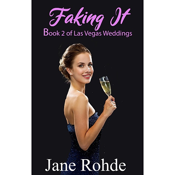 Faking It (Las Vegas Weddings, #2) / Las Vegas Weddings, Jane Rohde