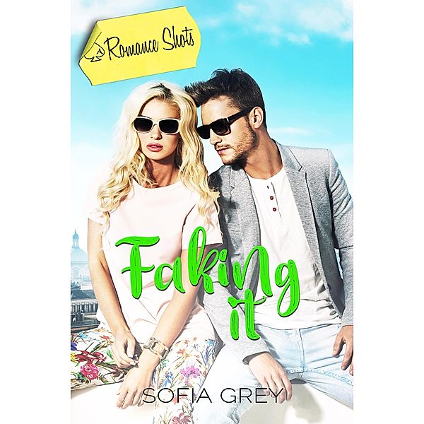 Faking It (Romance Shots) / Romance Shots, Sofia Grey