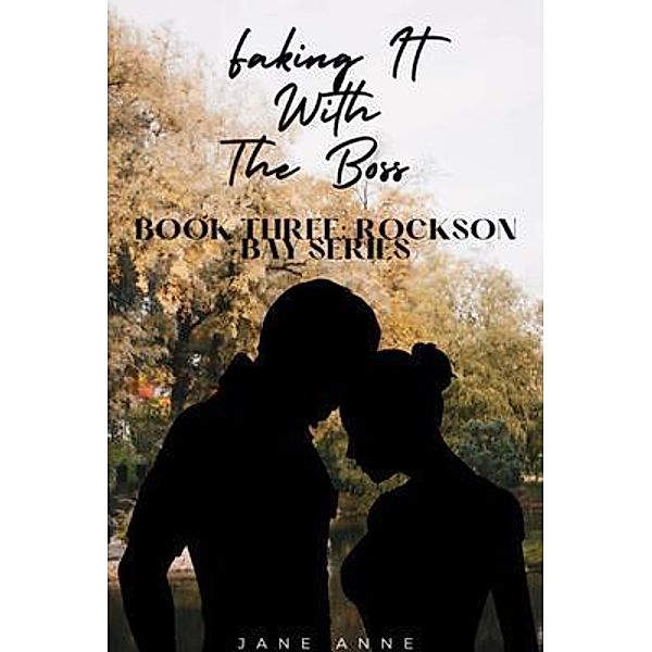 Faking It With The Boss: Book Three / Rockson Bay Series Bd.3, Jane Anne