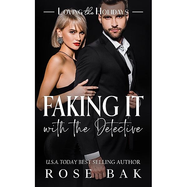 Faking It with the Detective (Loving the Holidays, #4) / Loving the Holidays, Rose Bak